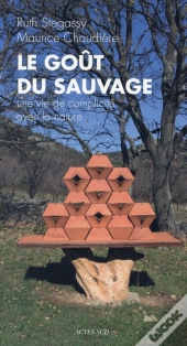 Le Goût Du Sauvage ; Une Vie De Complicité Avec La Nature