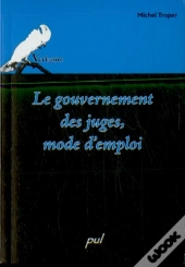 Le Gouvernement Des Juges. Mode D'Emploi