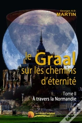 Le Graal Sur Les Chemins D'Éternité T.2 ; À Travers La Normandie