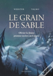 Le Grain De Sable. Olivier Le Jeune, Premier Esclave Au Canada