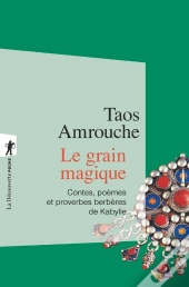 Le Grain Magique ; Contes, Poèmes, Proverbes Berbères De Kabylie