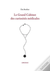 Le Grand Cabinet Des Curiosités Médicales