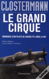 Le Grand Cirque ; Mémoires D'Un Pilote De Chasse Ffl Dans La Raf