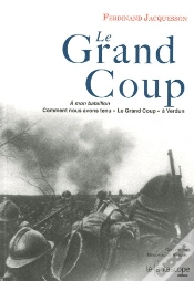 Capa do artigo Le Grand Coup ; À Mon Bataillon, Comment Nous Avons Tenu «Le Grand Coup» À Verdun