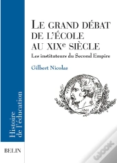 Le Grand Débat De L'École Au Xixe Siècle : Les Instituteurs Du Second Empire