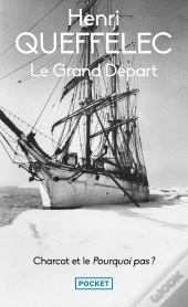Le Grand Départ : Charcot Et Le Pourquoi Pas ?