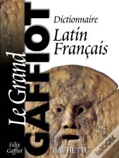 Le Grand Gaffiot : Dictionnaire Latin-Français