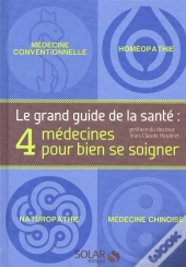 Le Grand Guide De La Sante - 4 Medecines Pour Bien Se Soigner