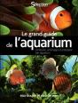 Le Grand Guide De L'Aquarium ; Eau Douce Et Eau De Mer - Preview