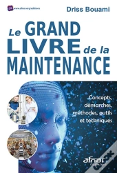 Le Grand Livre De La Maintenance - Concepts, Demarches, Methodes, Outils  Et Techniques