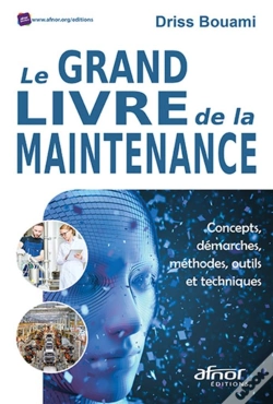 Capa do artigo Le Grand Livre De La Maintenance - Concepts, Demarches, Methodes, Outils  Et Techniques