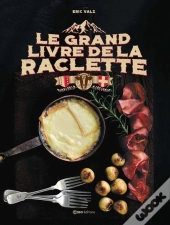 Le Grand Livre De La Raclette