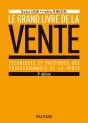 Le Grand Livre De La Vente ; Techniques Et Pratiques Des Professionnels De La Vente (3e Édition) - Preview