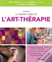 Le Grand Livre De L'Art Thérapie ; Panser Ses Blessures, Libérer Ses Émotions Et Sa Capacité À Créer (4e Édition)
