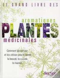 Le Grand Livre Des Plantes Aromatiques Et Medicinales
