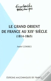 Le Grand Orient De France Au Xix Siècle 1814-1865