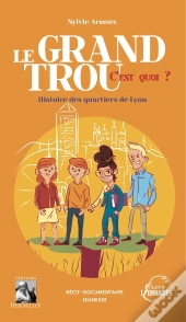 Le Grand Trou, C'Est Quoi ? Histoire Des Quartiers De Lyon