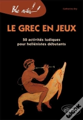 Le Grec En Jeux ; 50 Activités Ludiques Pour Hellénistes Débutants (Édition 2010)