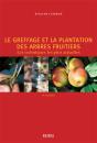 Le Greffage Et La Plantation Des Arbres Fruitiers ; Les Techniques Les Plus Actuelles (2e Édition) - Preview