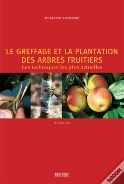 Capa do artigo Le Greffage Et La Plantation Des Arbres Fruitiers ; Les Techniques Les Plus Actuelles (2e Édition)