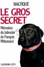 Le Gros Secret ; Memoires Du Labrador De Francois Mitterrand - Preview