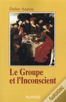 Le Groupe Et L'Inconscient - 3e Ed. - L'Imaginaire Groupal