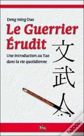 Le Guerrier Erudit ; Une Introduction Au Tao Dans La Vie Quotidienne