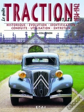 Le Guide : Citroën Traction Tome 1 ; 1934-1942 ; Historique, Identification, Évolution, Restauration, Entretien, Conduite