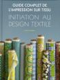 Le Guide Complet De L'Impression Sur Tissu. Initiation Au Design Textile - Preview