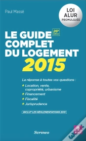 Le Guide Complet Du Logement (Édition 2015)
