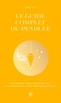 Le Guide Complet Du Pendule : Découvrez Tous Les Secrets De La Radiesthésie Pour Agir Au Quotidien - Preview