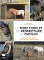 Le Guide Complet Du Propriétaire De Chevaux : Choisir Son Cheval, L'Installer, L'Entretenir - Preview