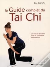 Le Guide Complet Du Tai Chi ; Un Manuel Structuré Pour Un Savoir-Faire Professionnel
