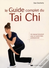 Le Guide Complet Du Tai Chi ; Un Manuel Structuré Pour Un Savoir-Faire Professionnel