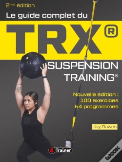 Capa do artigo Le Guide Complet Du Trx Suspension Training : Pour Une Musculation De L'Ensemble Du Corps (2e Édition)