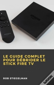 Capa do artigo Le Guide Complet Pour Débrider Le Stick Fire Tv