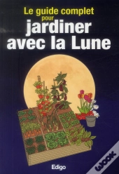 Le Guide Complet Pour Jardiner Avec La Lune