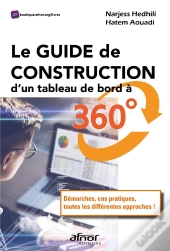Le Guide De Construction D'Un Tableau De Bord A 360  - Demarches, Cas Pratiques, Toutes Les Differen