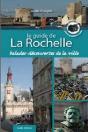 Le Guide De La Rochelle ; Balades, Découvertes De La Ville - Preview