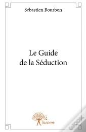 Le Guide De La Séduction !