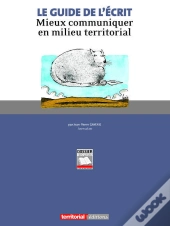 Le Guide De L'Écrit ; Mieux Communiquer En Milieu Territorial