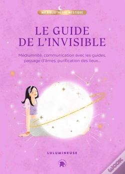 Capa do artigo Le Guide De L'Invisible : Médiumnité, Communication Avec Les Guides, Passage D'Âmes, Purification Des Lieux...