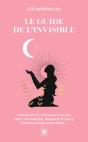 Le Guide De L'Invisible : Médiumnité, Communication Avec Les Guides, Passage D'Âmes, Purification Des Lieux... - Preview