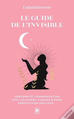 Capa do artigo Le Guide De L'Invisible : Médiumnité, Communication Avec Les Guides, Passage D'Âmes, Purification Des Lieux...