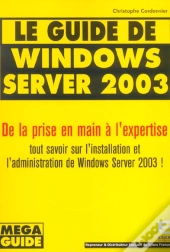 Le Guide De Windows Server 2003 ; De La Prise En Main A L'Expertise