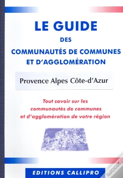 Capa do artigo Le Guide Des Communautés De Communes Et D'Agglomération Provence Alpes Côte-D'Azur ; Tout Savoir Sur Les Communautés De Communes Et D'Agglomération De Votre Région
