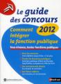 Le Guide Des Concours 2012 ; Comment Intégrer La Fonction Publique - Preview