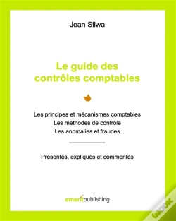 Capa do artigo Le Guide Des Contrôles Comptables ; Les Principes Et Mécanismes Comptables, Les Méthodes De Contrôle, Les Anomalies Et Fraudes : Présentés, Expliqués,