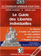 Le Guide Des Libertes Individuelles - Tout Ce Que Vous Avez Le Droit De Faire... Ou Pas !