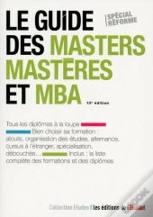 Le Guide Des Masters, Masteres Et Mba 13e Edition